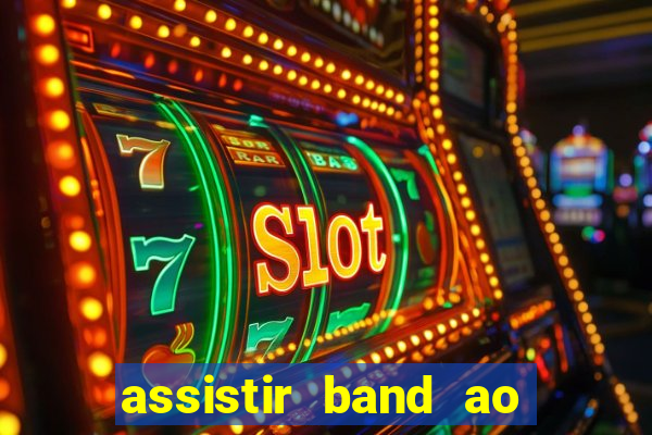 assistir band ao vivo multicanais